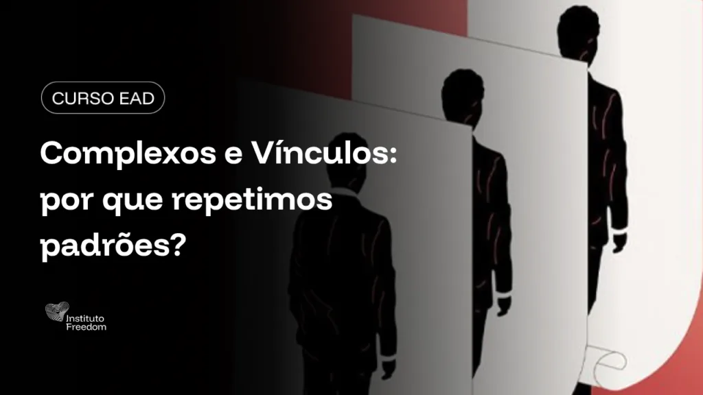 Complexos e Vínculos: por que repetimos padrões?